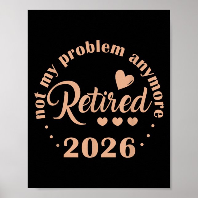 Retirement 2026 Funny Not My Problem Anymore Retir Poster (Front)