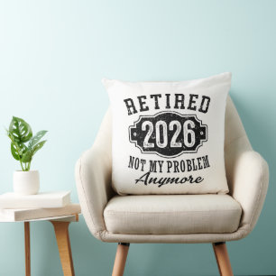 Retirement 2026 Not My Problem Anymore Funny Cushion