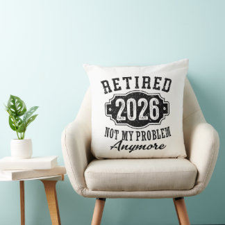 Retirement 2026 Not My Problem Anymore Funny Cushion