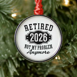 Retirement 2026 Not My Problem Anymore Funny Metal Ornament