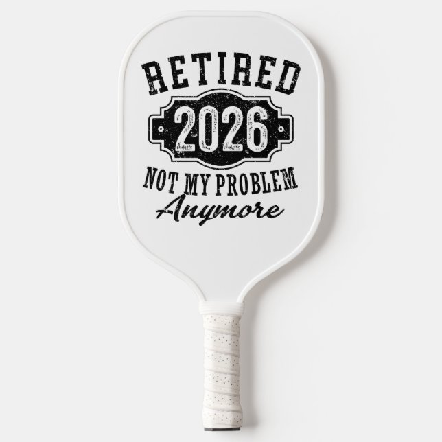 Retirement 2026 Not My Problem Anymore Funny Pickleball Paddle (Front)