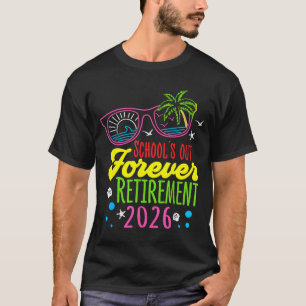 Retirement 2026 Schools Out Forever Funny Retired T-Shirt