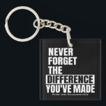 Retirement Appreciation Thank You Never Forget Key Ring<br><div class="desc">A bold and striking retirement or appreciation keychain for emergency services, firefighters, doctors, pastors etc. Perfect for a 'congratulations on your retirement' or thank you gift. This great "never forget the difference you've made" saying is featured in a block white typography font on a black background, perfect for male gifting....</div>