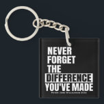 Retirement Appreciation Thank You Never Forget Key Ring<br><div class="desc">A bold and striking retirement or appreciation keychain for emergency services, firefighters, doctors, pastors etc. Perfect for a 'congratulations on your retirement' or thank you gift. This great "never forget the difference you've made" saying is featured in a block white typography font on a black background, perfect for male gifting....</div>