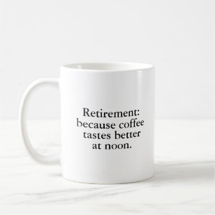 Retirement Because Coffee Tastes Better Coffee Mug