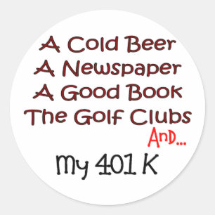 Retirement "Beer, Golf Clubs & 401K" Classic Round Sticker