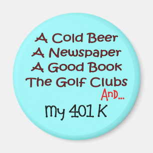 Retirement "Beer, Golf Clubs & 401K" Magnet
