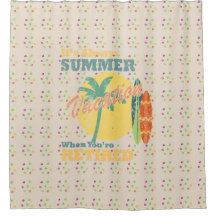 Retirement Bliss Shower Curtain