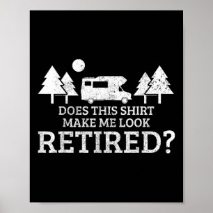 Retirement Camping Rv Camper Does This Make Me Loo Poster