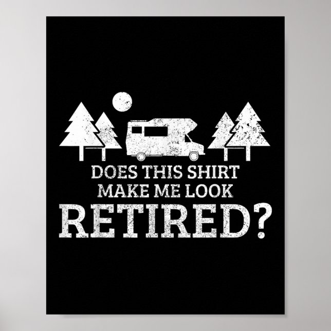 Retirement Camping Rv Camper Does This Make Me Loo Poster (Front)