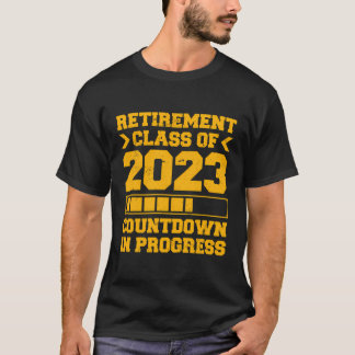 Retirement Class Of 2023 Countdown In Progress T-Shirt