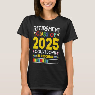 Retirement Class Of 2025 Countdown In Progress Tea T-Shirt