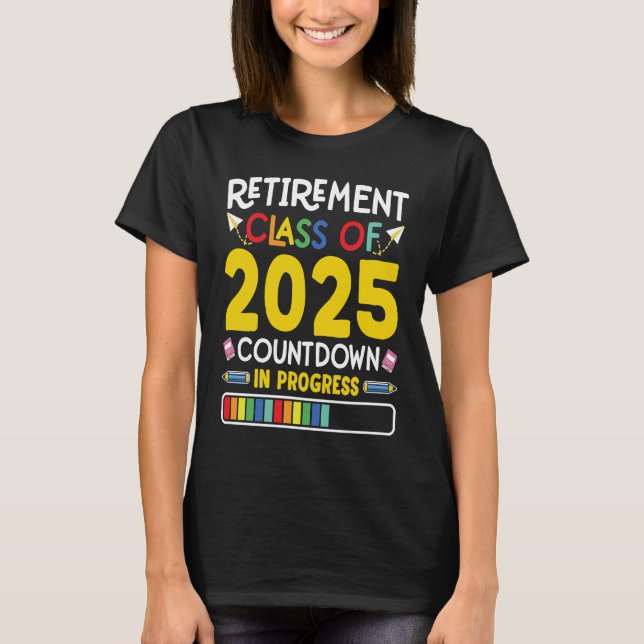 Retirement Class Of 2025 Countdown In Progress Tea T-Shirt (Front)