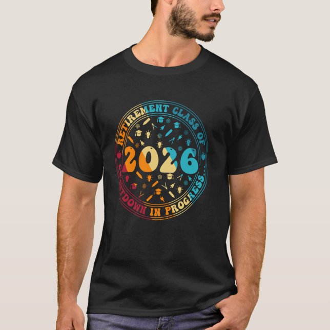 Retirement Class Of 2026 Countdown In Progress Fun T-Shirt (Front)