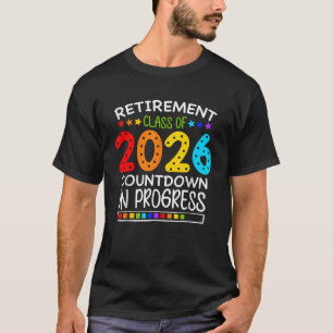 Retirement Class of 2026 Countdown in Progress T-Shirt