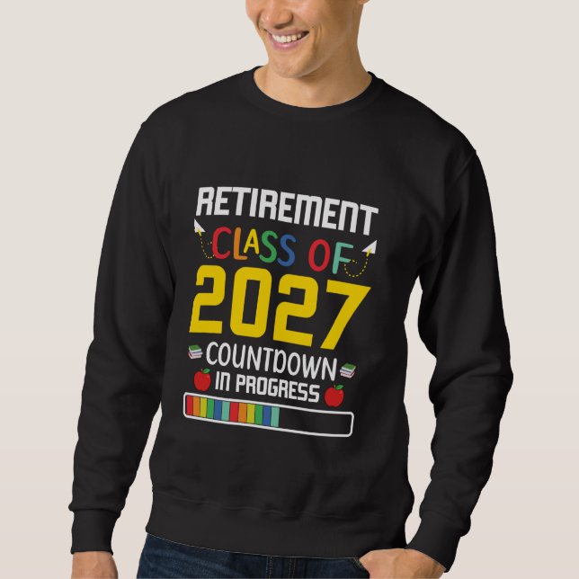 Retirement Class Of 2027 Countdown In Progress Sweatshirt (Front)