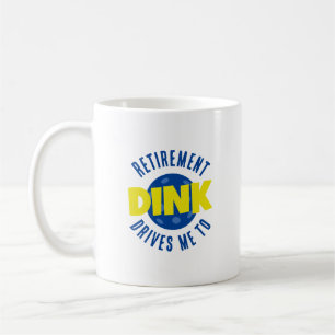 Retirement Drives Me To Dink Funny Pickleball Coffee Mug