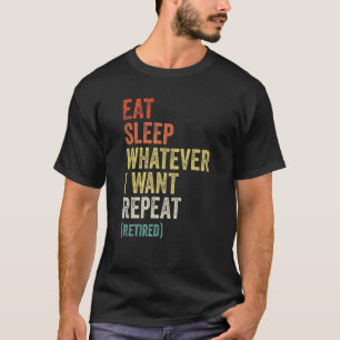 Retirement Eat Sleep Whatever I Want Repeat Retro T-Shirt
