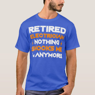 Retirement Electrician Nothing Shocks Me Anymore T-Shirt