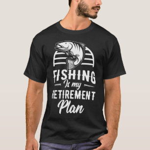Retirement Fishing Is My Retirement Plan Gift Idea T-Shirt