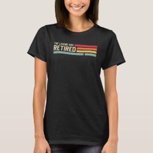 Retirement  For Men Women The Legend Has Retired T-Shirt
