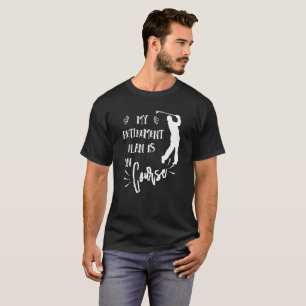 Retirement Funny Golfers Pun Quote T-Shirt