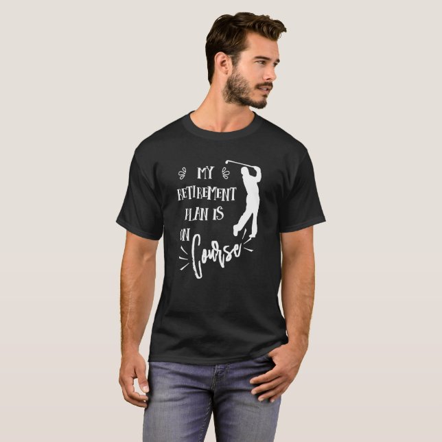 Retirement Funny Golfers Pun Quote T-Shirt (Front Full)