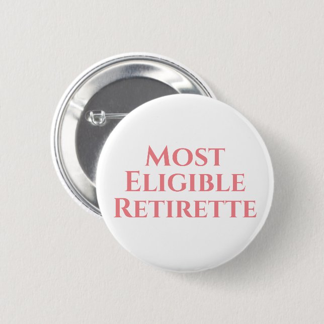 Retirement funny most eligible  6 cm round badge (Front & Back)
