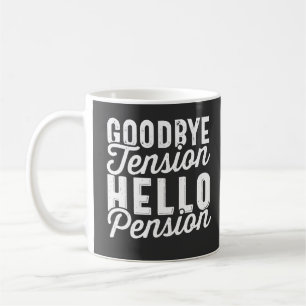 Retirement Gift, Goodbye Tension Hello Pension Coffee Mug