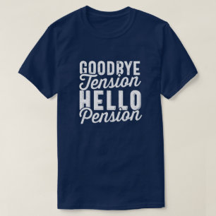 Retirement Gift, Goodbye Tension Hello Pension T-Shirt