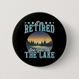 Retirement Gift I'm Retired See You At The Lake 6 Cm Round Badge