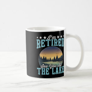 Retirement Gift I'm Retired See You At The Lake Coffee Mug
