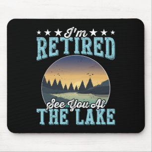 Retirement Gift I'm Retired See You At The Lake Mouse Pad