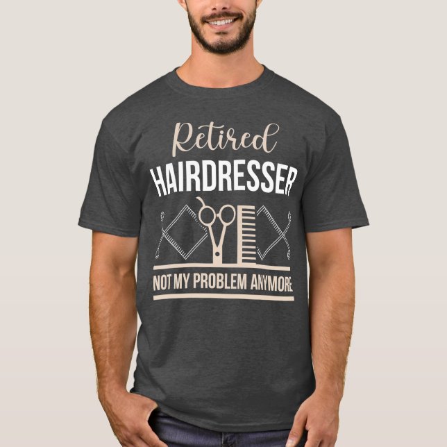 Retirement Hairdresser  Funny Retired Gift T-Shirt (Front)