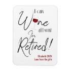 Retirement I Can Wine All I Want I'm Retired Funny