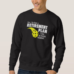 Retirement I Plan On Playing Pickleball Sweatshirt