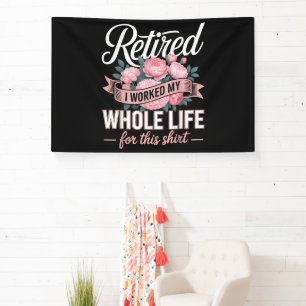 Retirement I Worked My Whole Life for This Banner