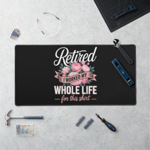 Retirement I Worked My Whole Life for This Desk Mat