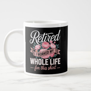 Retirement I Worked My Whole Life for This Large Coffee Mug