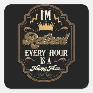 Retirement I'm Retired Every Hour Is A Happy Hour Square Sticker