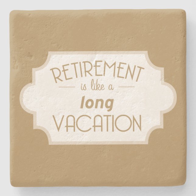 Retirement is like a long vacation stone coaster (Front)