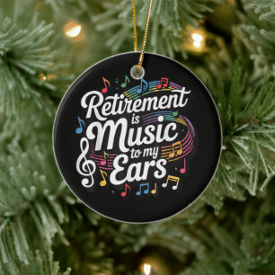 Retirement Is Music To My Ears Ceramic Ornament