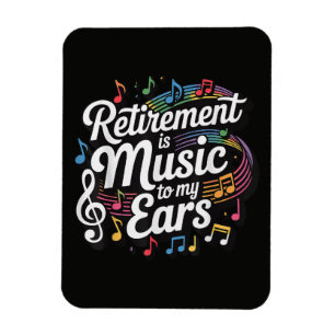 Retirement Is Music To My Ears Magnet