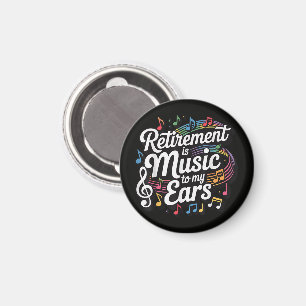 Retirement Is Music To My Ears Magnet