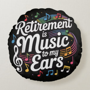 Retirement Is Music To My Ears Round Cushion