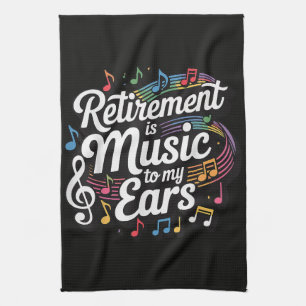 Retirement Is Music To My Ears Tea Towel