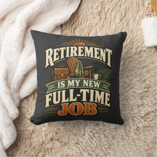 Retirement Is My New Full-Time Job Graphic Shirt Cushion