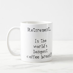 Retirement is the world's longest coffee break mug