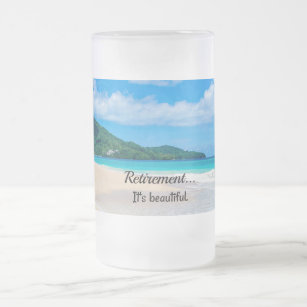 Retirement - It's Beautiful Frosted Glass Beer Mug