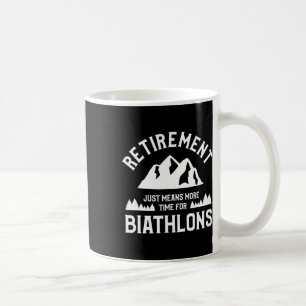 Retirement Just Means More Time For Biathlons Biat Coffee Mug